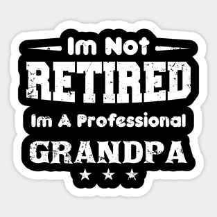 I'm Not Retired I'm A Professional grandpa,fathers day Sticker